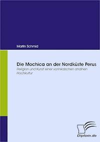 Die Mochica an der Nordküste Perus - Martin Schmid - E-Book