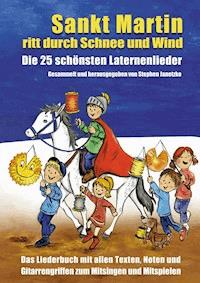 Sankt Martin ritt durch Schnee und Wind - Die 25 schönsten Laternenlieder - Stephen Janetzko - E-Book