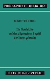 Die Geschichte auf den allgemeinen Begriff der Kunst gebracht - Benedetto Croce - E-Book