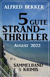 5 gute Strandthriller August 2022: Sammelband 5 Krimis - Alfred Bekker - E-Book