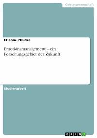 Emotionsmanagement – ein Forschungsgebiet der Zukunft - Etienne  Pflücke - E-Book