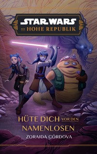 Star Wars:  Die Hohe Republik - Hüte dich vor den Namenlosen - Zoraida Cordova - E-Book