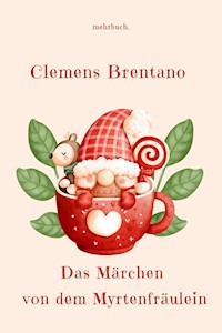 Das Märchen von dem Myrtenfräulein - Clemens Brentano - E-Book
