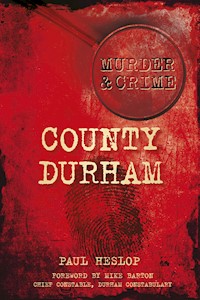 Murder and Crime County Durham - Paul Heslop - E-Book
