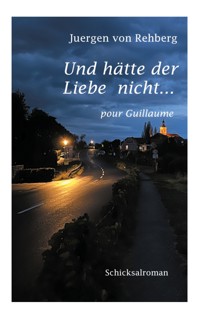 Und hätte der Liebe nicht - Juergen von Rehberg - E-Book