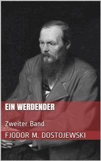 Ein Werdender - Zweiter Band - Fjodor Michailowitsch Dostojewski - E-Book