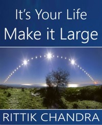 It's Your Life, Make It Large - Rittik Chandra - E-Book