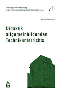 Didaktik allgemeinbildenden Technikunterrichts - Winfried Schmayl - E-Book