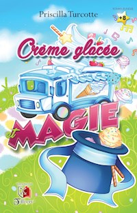 Créme glacée et magie - Priscilla Turcotte - E-Book