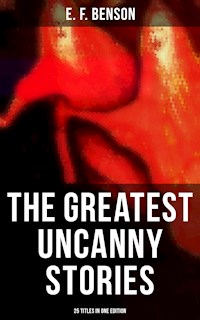 The Greatest Uncanny Stories of E. F. Benson - 25 Titles in One Edition - E.F. Benson - E-Book