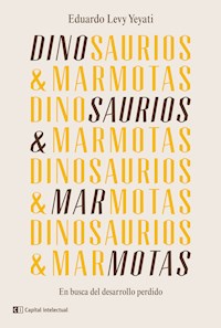 Dinosaurios & Marmotas - Eduardo Levy Yeyati - E-Book