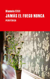 Jamás el fuego nunca - Diamela Eltit - E-Book