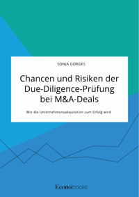Chancen und Risiken der Due-Diligence-Prüfung bei M&A-Deals. Wie die Unternehmensakquisition zum Erfolg wird - Sonja Gorges - E-Book