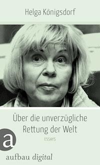Über die unverzügliche Rettung der Welt - Helga Königsdorf - E-Book