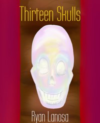 Thirteen Skulls - Ryan Lanosa - E-Book