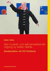 Das muskel- und sehnenstärkende Qigong by Stefan Wahle - Stefan Wahle - E-Book