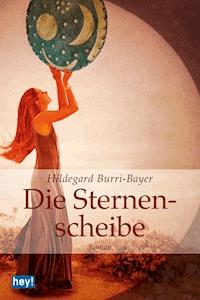 Die Sternenscheibe - Hildegard Burri-Bayer - E-Book
