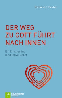 Der Weg zu Gott führt nach innen - Richard J. Foster - E-Book
