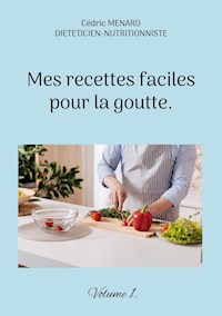 Mes recettes faciles pour la goutte. - Cédric Menard - E-Book