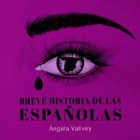 Breve historia de las españolas - Angela Vallvey - Hörbuch