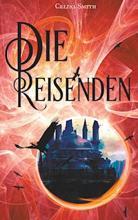 Die Reisenden - Celina Smith - E-Book