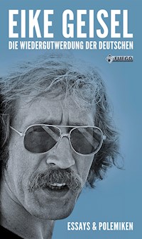 Die Wiedergutwerdung der Deutschen - Eike Geisel - E-Book