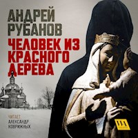 Человек из красного дерева - Андрей Рубанов - Hörbuch