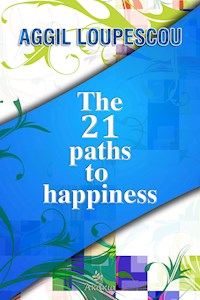 The 21 Paths to Happiness - Aggil  Loupescou - E-Book
