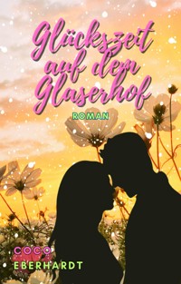 Glückszeit auf dem Glaserhof - Coco Eberhardt - E-Book
