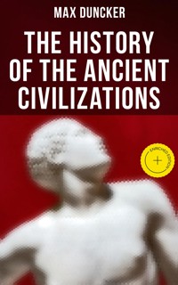 The History of the Ancient Civilizations - Max Duncker - E-Book