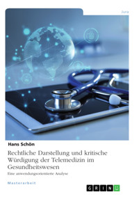 Rechtliche Darstellung und kritische Würdigung der Telemedizin im Gesundheitswesen - Hans Schön - E-Book