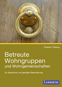 Betreute Wohngruppen und Wohngemeinschaften für Menschen mit geistiger Behinderung - Theodor Thesing - E-Book