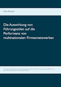 Die Auswirkung von Führungsstilen auf die Performanz von multinationalen Firmennetzwerken - Niels Brabandt - E-Book