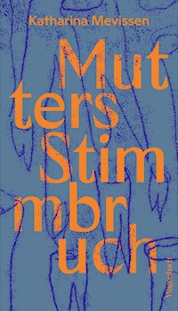 Mutters Stimmbruch - Katharina Mevissen - E-Book