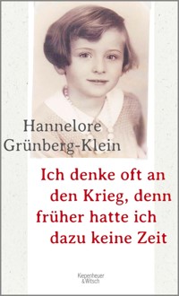 Ich denke oft an den Krieg, denn früher hatte ich dazu keine Zeit - Hannelore Grünberg-Klein - E-Book