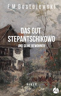 Das Gut Stepantschikowo und seine Bewohner - Fjodor Dostojewski - E-Book