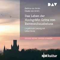 Das Leben der Hochgräfin Gritta von Rattenzuhausbeiuns - Bettina von Arnim - Hörbuch