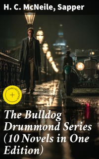The Bulldog Drummond Series (10 Novels in One Edition) - H. C. Mcneile - E-Book
