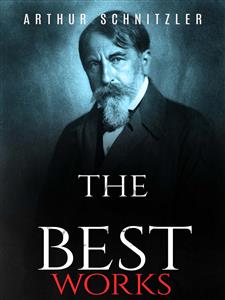 Arthur Schnitzler: The Best Works - Arthur Schnitzler - E-Book