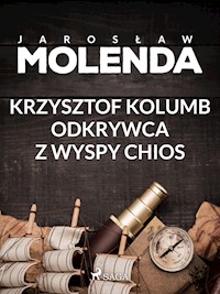 Krzysztof Kolumb. Odkrywca z wyspy Chios - Jarosław Molenda - E-Book