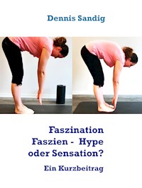 Faszination Faszien - zwischen Hype und Sensation - Dennis Sandig - E-Book