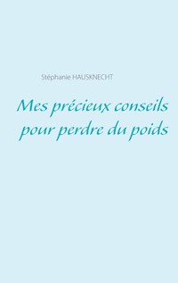 Mes précieux conseils pour perdre du poids - Stéphanie Hausknecht - E-Book