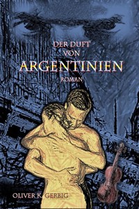 Der Duft von Argentinien - Oliver Konrad Gerbig - E-Book