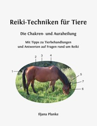Reiki-Techniken für Tiere - Die Chakren- und Auraheilung - Iljana Planke - E-Book