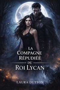 La compagne indésirable du roi lycan - Laura Dutton - E-Book