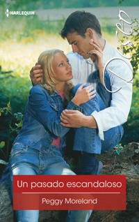 Un pasado escandaloso - Peggy Moreland - E-Book