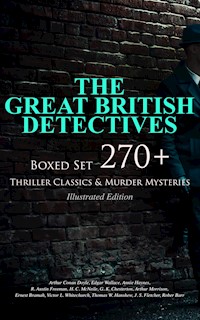 THE GREAT BRITISH DETECTIVES - Boxed Set: 270+ Thriller Classics & Murder Mysteries (Illustrated Edition) - Arthur Conan Doyle - E-Book