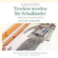 Trocken werden für Schulkinder - Aylin Knapp - Hörbuch