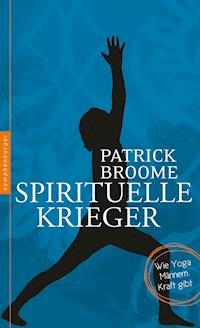 Spirituelle Krieger - Patrick Broome - E-Book