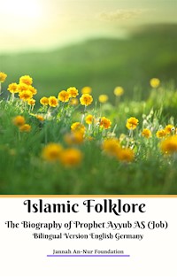 Islamic Folklore The Biography of Prophet Ayyub AS (Job) Bilingual Version English Germany - Jannah An-Nur Foundation - E-Book